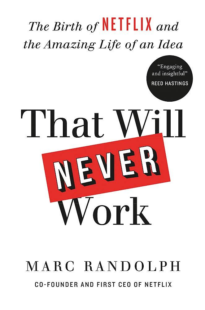 That Will Never Work: The Birth of Netflix and the Amazing Life of an Idea: Randolph, Marc: 9781913068066: Amazon.com: Books